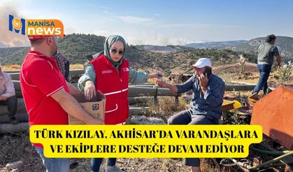 Türk Kızılay, Akhisar’da varandaşlara ve ekiplere desteğe devam ediyor