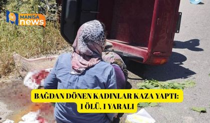 Bağdan dönen kadınlar kaza yaptı: 1 ölü, 1 yaralı