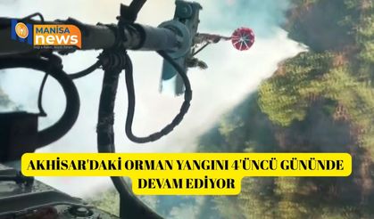 Akhisar'daki orman yangını 4'üncü gününde devam ediyor