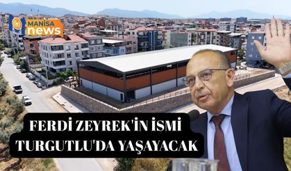 Ferdi Zeyrek'in ismi Turgutlu'da yaşayacak