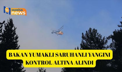 Bakan Yumaklı Saruhanlı yangını kontrol altına alındı