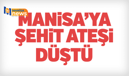 Şehit Ateşi Manisa'yı da yaktı