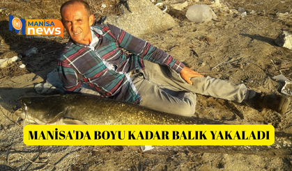Manisa'da boyu kadar balık yakaladı