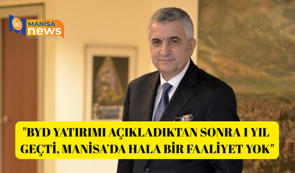 "BYD yatırımı açıkladıktan sonra 1 yıl geçti, Manisa’da hala bir faaliyet yok"