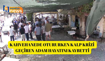 Kahvehanede otururken kalp krizi geçiren adam hayatını kaybetti