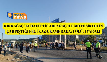 Kırkağaç’ta hafif ticari araç ile motosikletin çarpıştığı feci kaza kamerada: 1 ölü, 1 yaralı