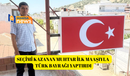 Seçimi kazanan muhtar ilk maaşıyla Türk Bayrağı yaptırdı