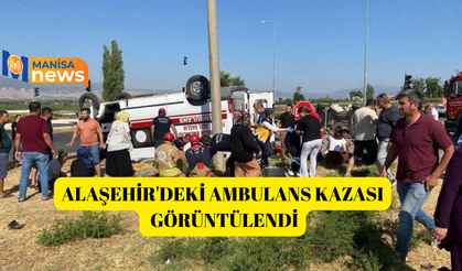 Alaşehir'deki ambulans kazası görüntülendi