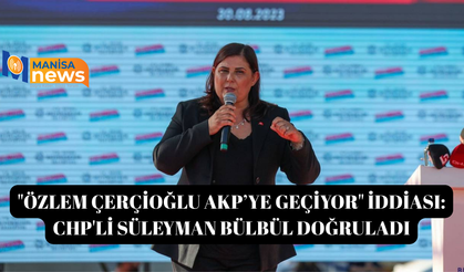 "Özlem Çerçioğlu AKP’ye geçiyor" iddiası: CHP'li Süleyman Bülbül doğruladı