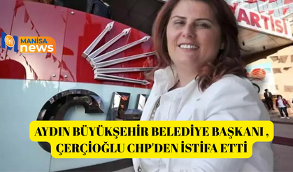 Aydın Büyükşehir Belediye Başkanı Çerçioğlu CHP'den istifa etti
