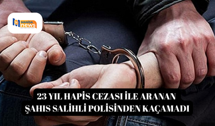 23 yıl hapis cezası ile aranan şahıs Salihli polisinden kaçamadı