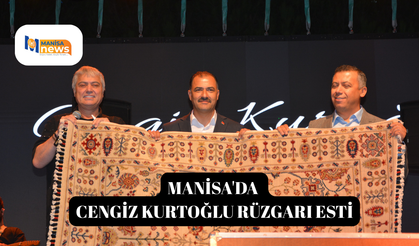 Manisa'da Cengiz Kurtoğlu rüzgarı esti