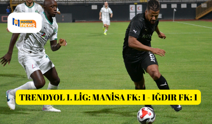 Trendyol 1. Lig: Manisa FK: 1 - Iğdır FK: 1