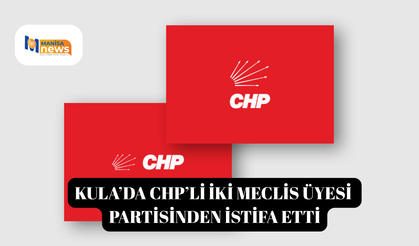 Kula’da CHP’li iki meclis üyesi partisinden istifa etti