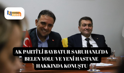 AK Parti'li Baybatur Saruhanlı'da Belen yolu ve yeni hastane hakkında konuştu