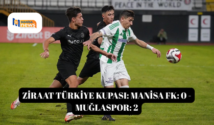 Ziraat Türkiye Kupası: Manisa FK: 0 - Muğlaspor: 2