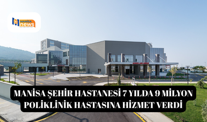Manisa Şehir Hastanesi 7 yılda 9 milyon poliklinik hastasına hizmet verdi