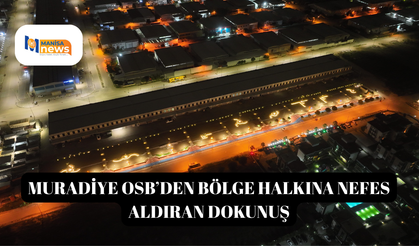 Muradiye OSB’den bölge halkına nefes aldıran dokunuş