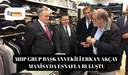 MHP Grup Başkanvekili Erkan Akçay Manisa’da Esnafla Buluştu