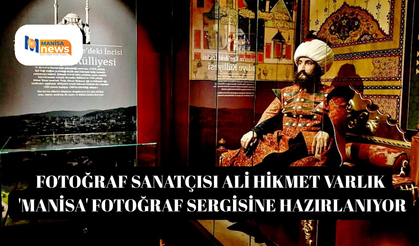 Fotoğraf sanatçısı Ali Hikmet Varlık 'Manisa' fotoğraf sergisine hazırlanıyor