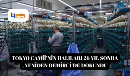 Tokyo Camii’nin halıları 26 yıl sonra yeniden Demirci’de dokundu