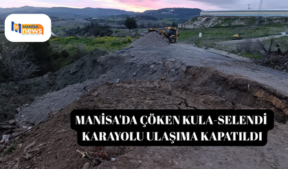 Manisa'da çöken Kula-Selendi karayolu ulaşıma kapatıldı
