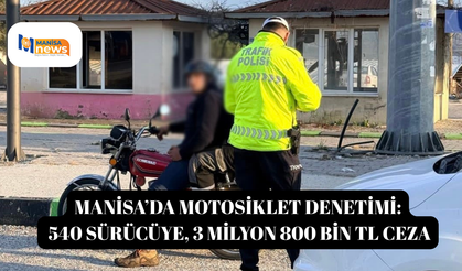 Manisa’da motosiklet denetimi: 540 sürücüye, 3 milyon 800 bin TL ceza