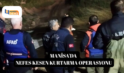 Manisa'da nefes kesen kurtarma operasyonu