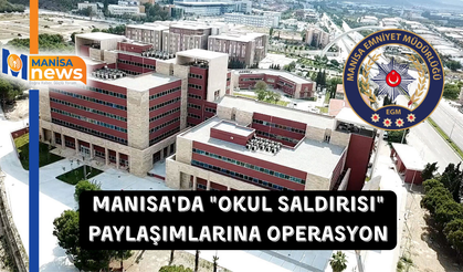 Manisa'da "okul saldırısı" paylaşımlarına operasyon