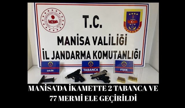 Manisa'da ikamette 2 tabanca ve 77 mermi ele geçirildi