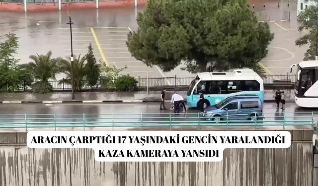 Aracın çarptığı 17 yaşındaki gencin yaralandığı kaza kamerada