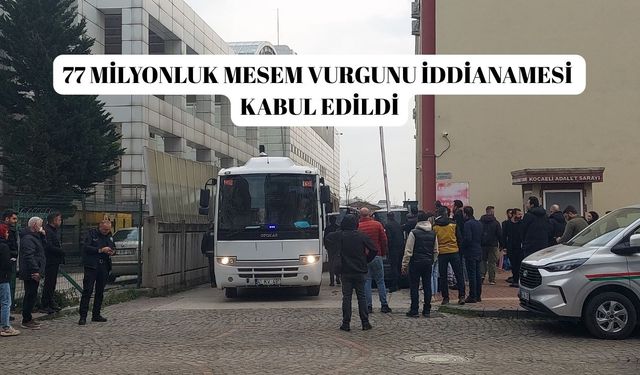 77 milyonluk MESEM vurgunu iddianamesi kabul edildi