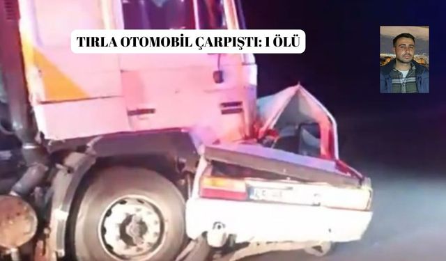 Tırla otomobil çarpıştı: 1 ölü