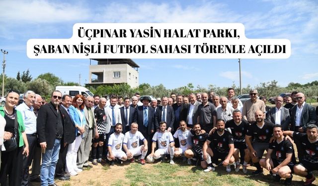 Üçpınar Yasin Halat Parkı, Şaban Nişli Futbol Sahası törenle açıldı