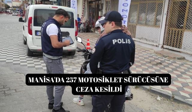 Manisa'da 257 motosiklet sürücüsüne ceza kesildi