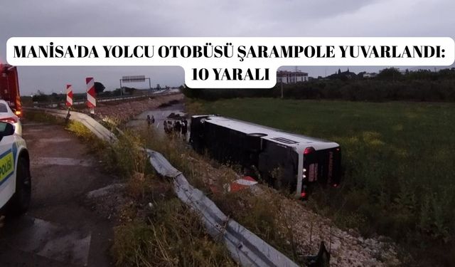 Manisa'da yolcu otobüsü şarampole yuvarlandı: 10 yaralı
