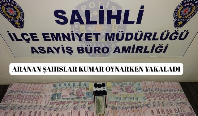Salihli'de aranan şahıslar kumar oynarken yakaladı