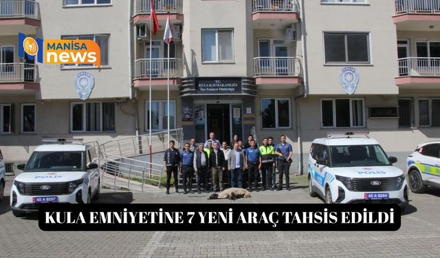 Kula emniyetine 7 yeni araç tahsis edildi