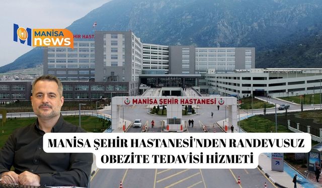 Manisa Şehir Hastanesi'nden randevusuz obezite tedavisi hizmeti