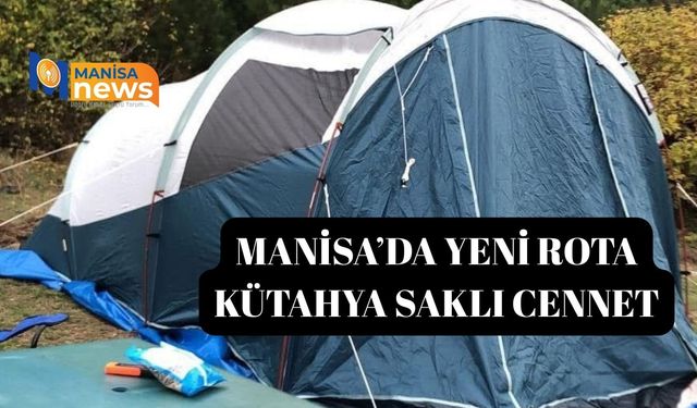 Manisa’da yeni rota  Kütahya SAKLI CENNET