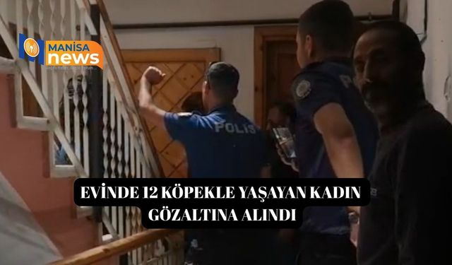 Evinde 12 köpekle yaşayan kadın gözaltına alındı