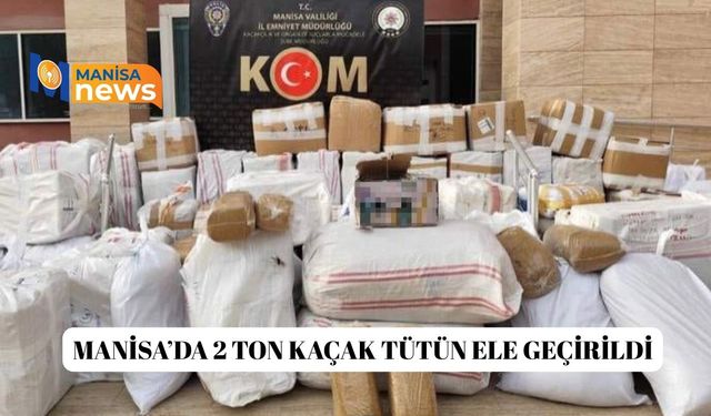 Manisa’da 2 ton kaçak tütün ele geçirildi