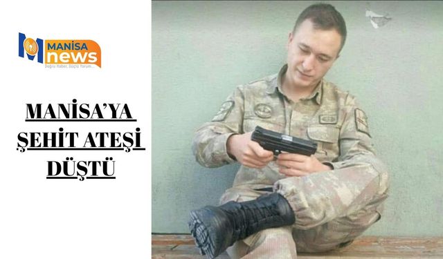 Manisa’ya  Şehit Ateşi  Düştü