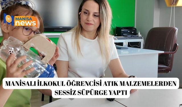 Manisalı ilkokul öğrencisi atık malzemelerden sessiz süpürge yaptı