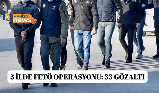 5 ilde FETÖ operasyonu: 33 gözaltı