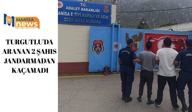 Turgutlu'da aranan 2 şahıs jandarmadan kaçamadı