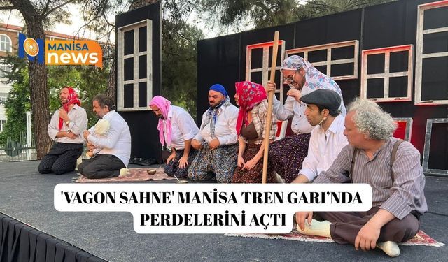 'Vagon Sahne' Manisa Tren Garı’nda perdelerini açtı