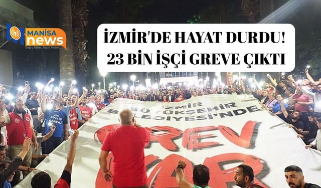 İzmir'de hayat durdu! 23 bin işçi greve çıktı
