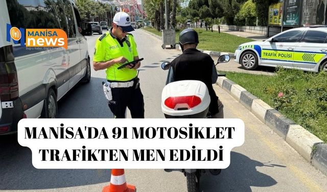 Manisa'da 91 motosiklet trafikten men edildi
