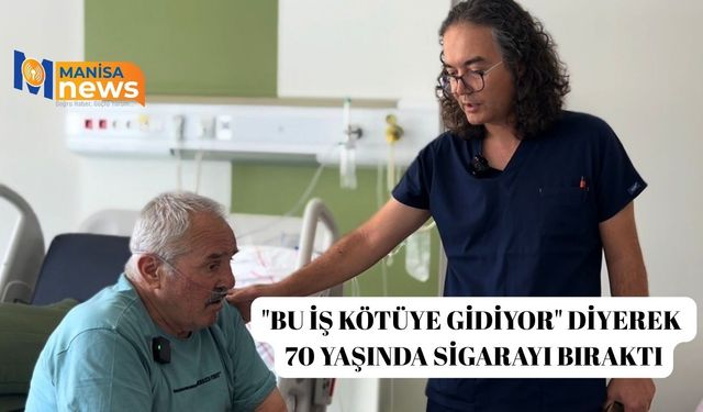 "Bu iş kötüye gidiyor" diyerek 70 yaşında sigarayı bıraktı